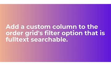 Add a custom column to the order grid’s filter option that is fulltext searchable.